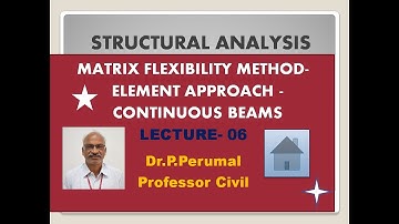 Lecture 6 : Matrix Methods of Structural analysis-Flexibility Method-Continuous Beams, Dr.P.Perumal