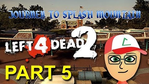 Left 4 Dead 2: Journey to Splash Mountain - PART 5 - halfmoonjoe