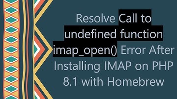 Resolve Call to undefined function imap_open() Error After Installing IMAP on PHP 8.1 with Homebrew