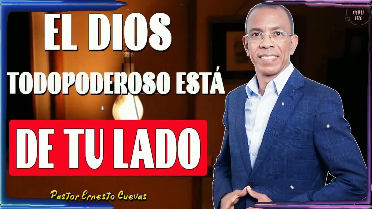 El Dios Todopoderoso Está de Tu Lado | Ernesto Cuevas Enseñanza