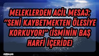 Meleklerden Acil Mesaj Seni Kaybetmekten Ölesiye Korkuyor İsminin Baş Harfi İçeride
