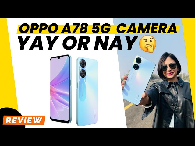 OPPO A78 5G Unboxing, First Impressions, and Camera Samples