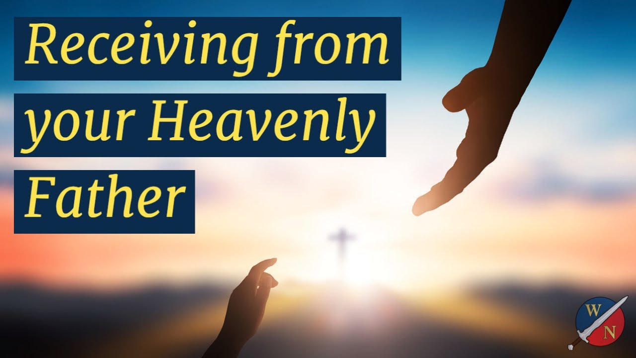 Receiving from Your Heavenly Father YouTube