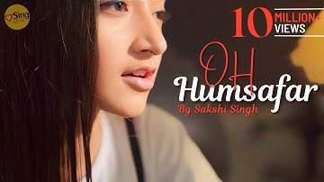 Oh Humsafar | cover @SakshiSinghSDS | Sing Dil Se Unplugged | Neha Kakkar | Tony Kakkar