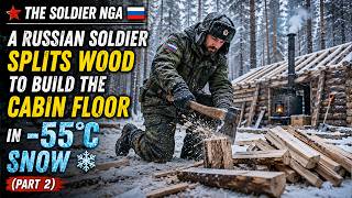 The Soldier Nga How a Russian Soldier Builds an Insulated Wooden Floor to Stay Warm in -55°C Winter