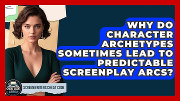 Why Do Character Archetypes Sometimes Lead To Predictable Screenplay Arcs?