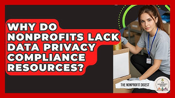 Why Do Nonprofits Lack Data Privacy Compliance Resources? - The Nonprofit Digest