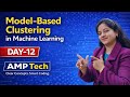 Model-Based Clustering in Machine Learning Explained | ML Tutorial for Beginners | Day-12 | AMP Tech