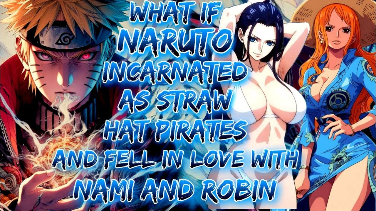 What if Naruto incarnated as Straw Hat pirates and fell in love with nami and robin