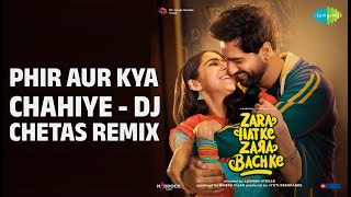 Phir Aur Kya Chahiye - Dj Chetas Remix | Zara Hatke Zara Bachke | Arijit Singh | Dj Chetas