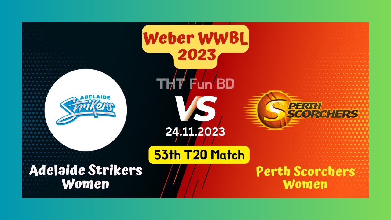 Adelaide Strikers Women vs Perth Scorchers Women, Weber WWBL Live Score Streaming & Updates 2023
