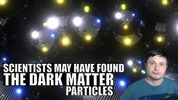 Scientists May Have Found The Dark Matter Particles!