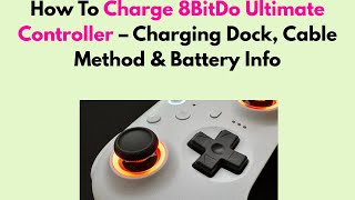 How To Charge 8BitDo Ultimate Controller – Charging Dock, Cable Method & Battery Info