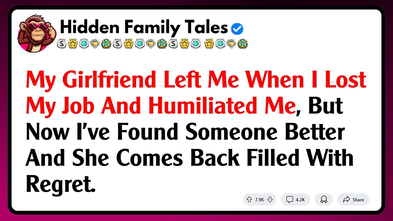 My Girlfriend Left Me When I Lost My Job And Humiliated Me, But Now I've Found Someone Better And...