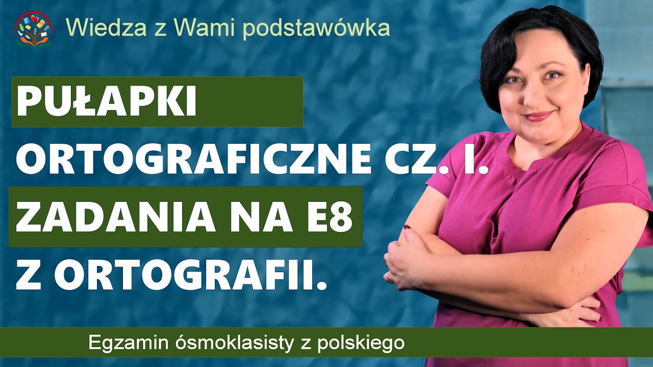 Zadania ortograficzne na egzaminie ósmoklasisty. Pułapki ortograficzne cz. I.