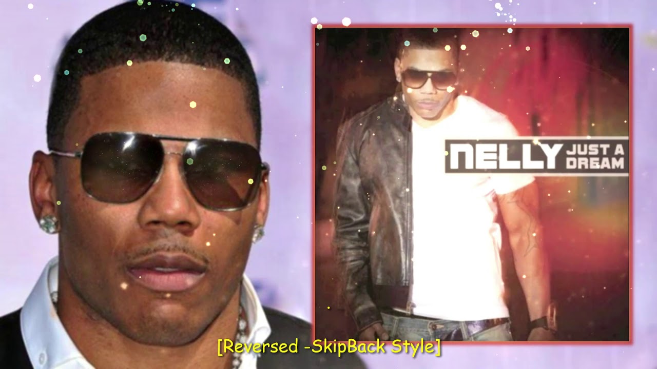 Just A Dream - Nelly [Reversed -SkipBack Style]