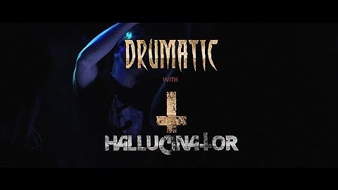 DRUMATIC X with Hallucinator l Promo movie