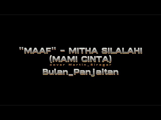 MAAF - Mitha Silalahi (Mami Cinta) || Cipt. Bulan Panjaitan class=