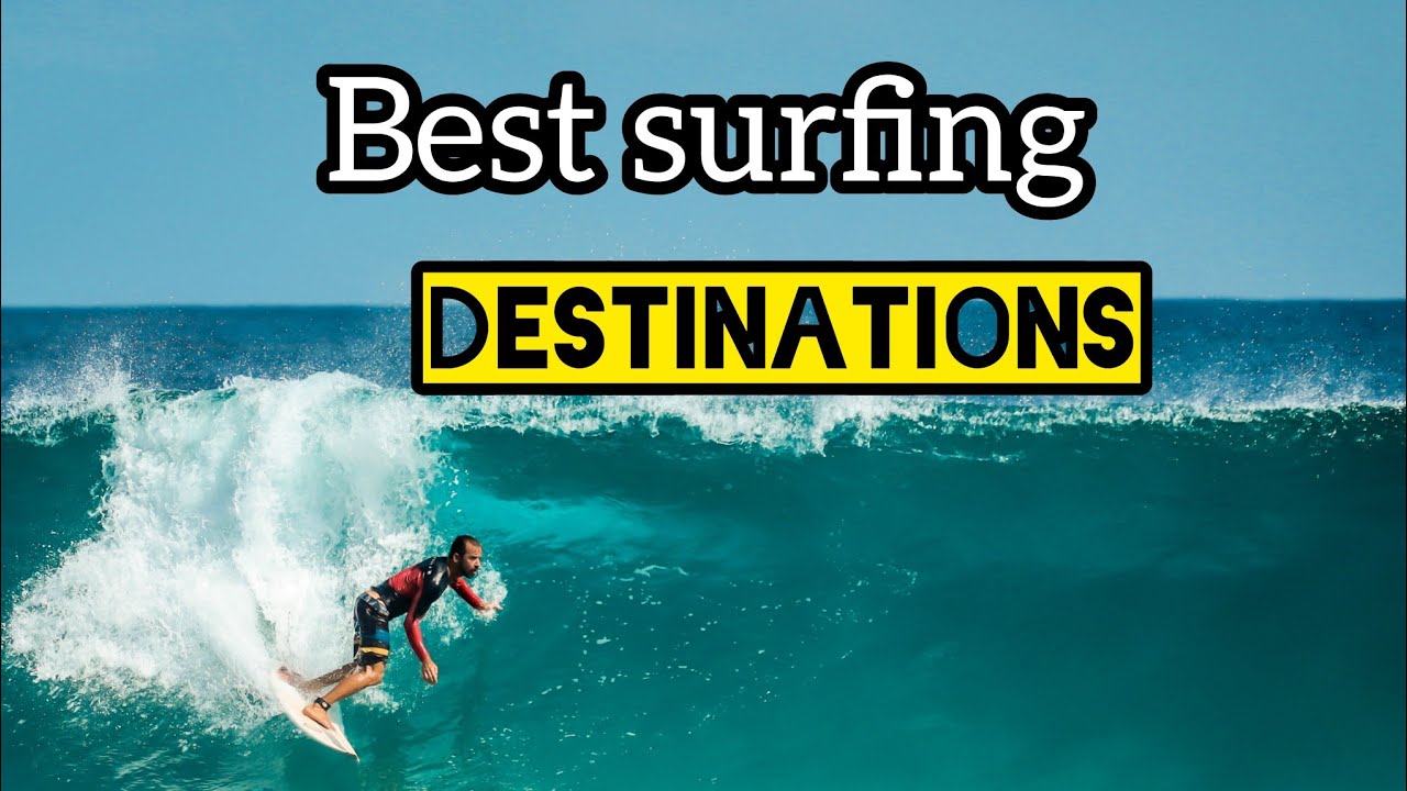 Top World-Class Surfing Destinations: Discover the Ultimate Wave-Riding Spots