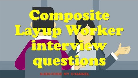 Composite Layup Worker interview questions