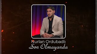 Nurlan Ordubadlı - Sen Olmayanda