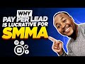 3 Reasons Why Pay Per Lead is a Lucractive Way To Grow Your SMMA Agency