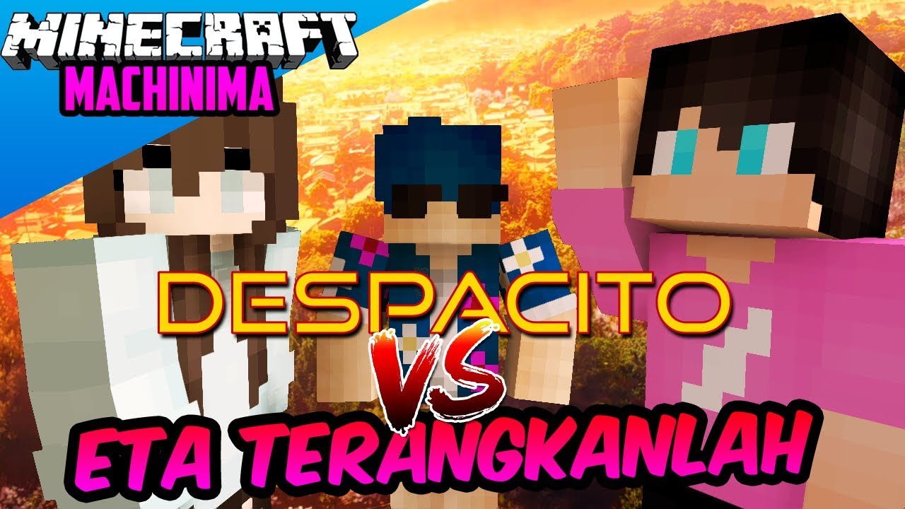 ETA TERANGKANLAH VS DESPACITO Minecraft Machinima YouTube