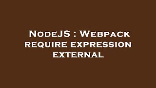 Famous NodeJS : Webpack require expression external Net Worth