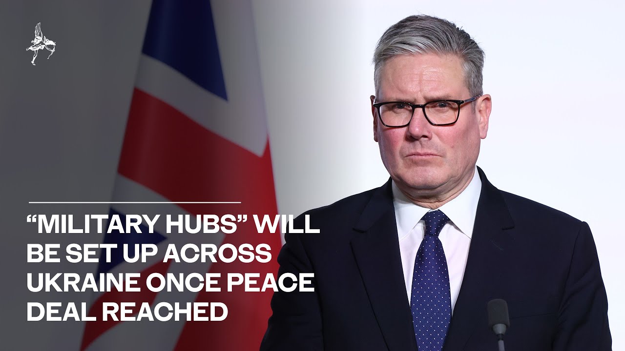 Sir Keir Starmer says “military hubs” will be set up across Ukraine once a peace deal has been reach
