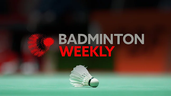 Badminton Weekly Ep.28 | Tokyo action unleashed - DayDayNews