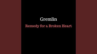 Video thumbnail of "Gremlin - Remedy for a Broken Heart"