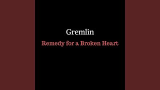 Remedy for a Broken Heart - Gremlin
