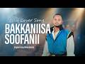 BAKKANIISA SOOFANII Oromo Song Cover Music Abebe Abeshu 