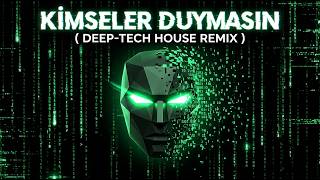 Kimseler Duymasın ( Deep-Tech House Remix )