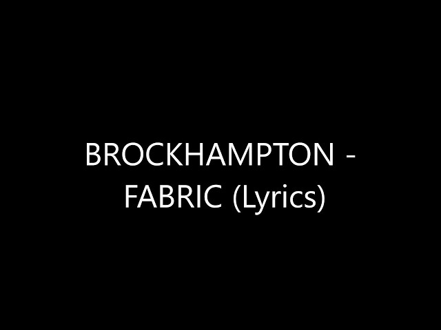 BROCKHAMPTON - FABRIC (Lyrics) class=