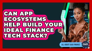 Can App Ecosystems Help Build Your Ideal Finance Tech Stack? - All About SaaS Finance Net Worth