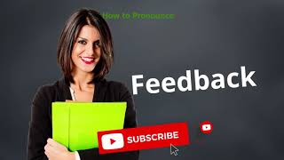 How to pronounce Feedback | Meaning of Feedback