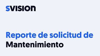 Reporte de solicitud de mantenimiento en SVISION