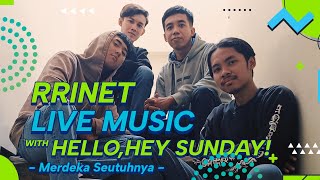 RRINET LIVE MUSIC WITH HELLO, HEY SUNDAY! | Merdeka Seutuhnya