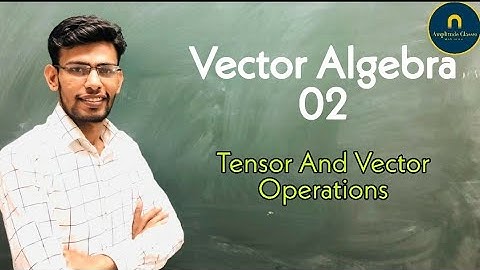 Tensor & Vector operations CSIR NET IIT JAM GATE JEST  IIT JEE NEET CBSE RBSE Amplitude Classes