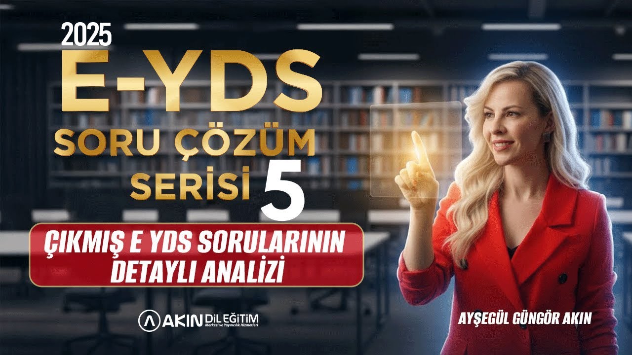 AYŞEGÜL GÜNGÖR AKIN İLE ÇIKMIŞ 2025 E-YDS SINAV SORULARI ÇÖZÜMÜ SERİSİ-5 (DETAYLI SORU ANALİZİ)