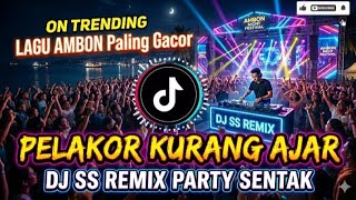 PARTY SENTAK - PELAKOR KURANG AJAR 🔥 DJ SS REMIX | LAGU AMBON TERBARU 
