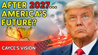 Edgar Cayce's HIDDEN Vision for America After 2027