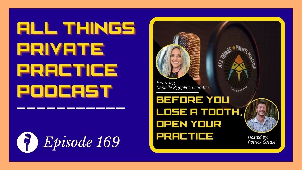 Episode 169: Before You Lose a Tooth, Open Your Practice [featuring Denielle Rigoglioso-Lambert]