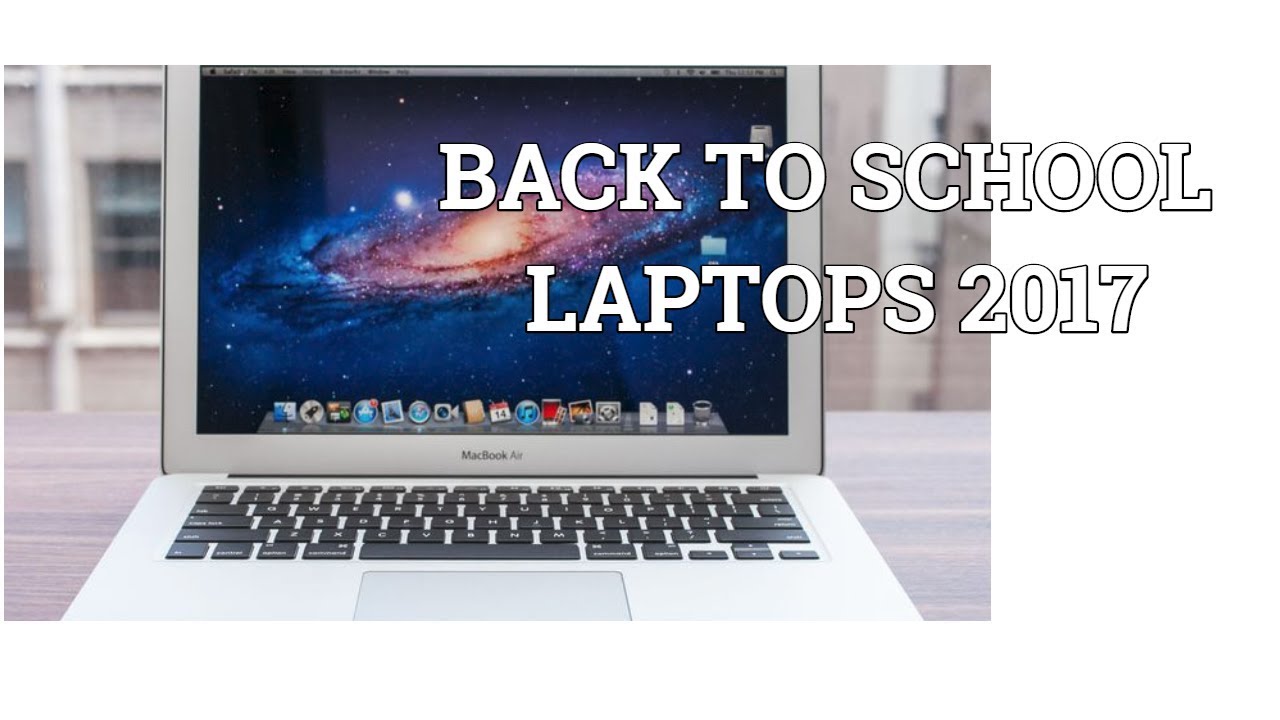 BEST BACK TO SCHOOL LAPTOPS AUGUST 2017 (CHEAP, THIN, GAMING AND MORE