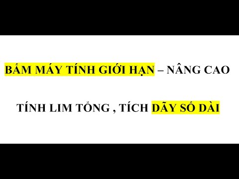 Video BẤM MÁY TÍNH GIỚI HẠN (LIM) NÂNG CAO - DÃY SỐ DÀI -... - youtube