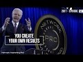 You Create Your Own Results - 2017 - Episode 52