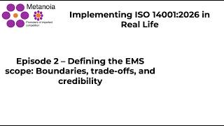 Implementing ISO 14001:2026 in Real Life: Episode 02 - Defining the EMS scope: Boundaries ...