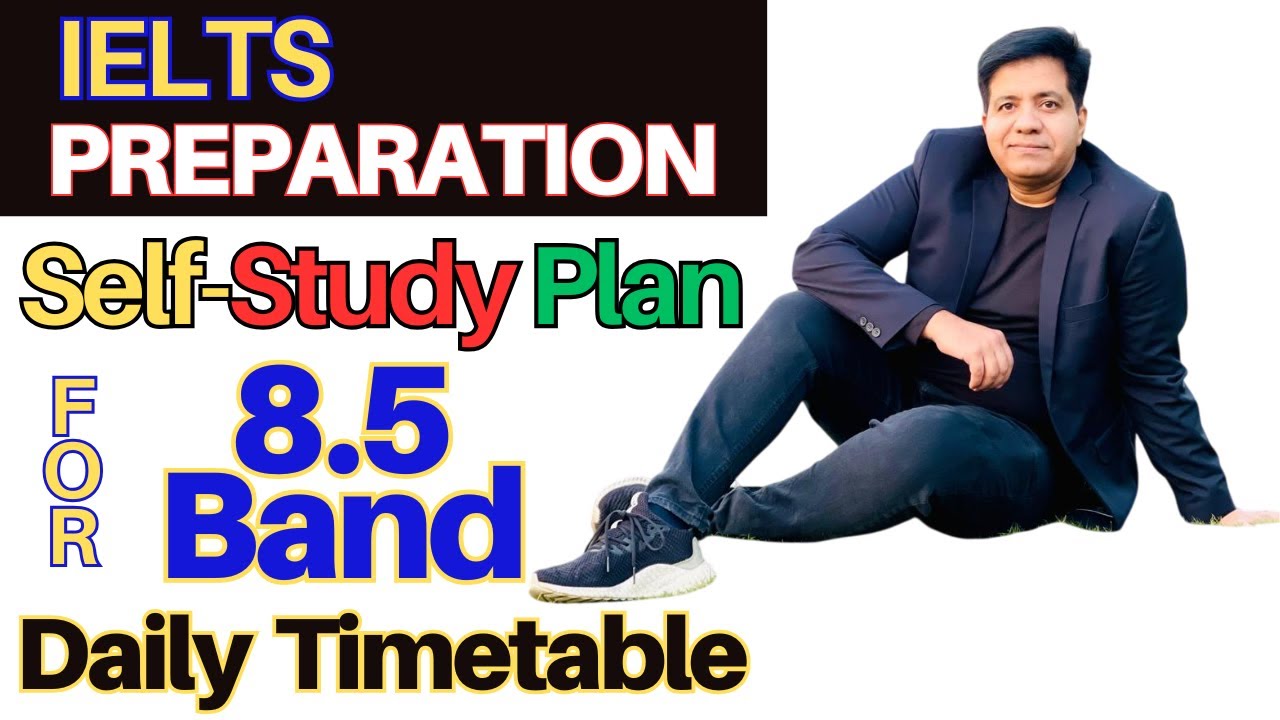 IELTS Preparation - SELF-STUDY PLAN For 8.5 Band - Daily Timetable By Asad Yaqub