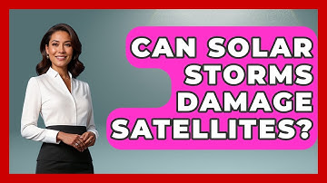 Can Solar Storms Damage Satellites? - Weather Watchdog